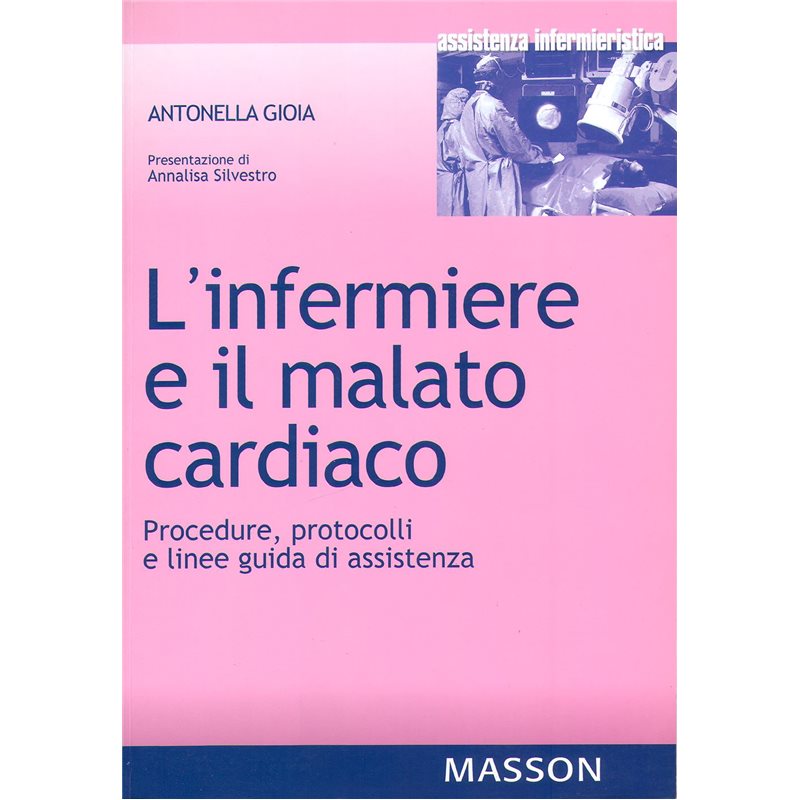 L' infermiere e il malato cardiaco. Procedure, protocolli e linee guida di assistenza